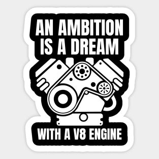 An ambition is a dream with a V8 engine Sticker